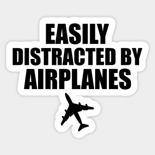 Airplane Pilot - Easily distracted by airplanes Sticker